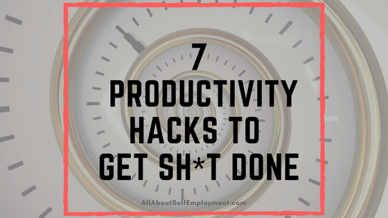 7 Productivity Hacks to Get Sh*t Done